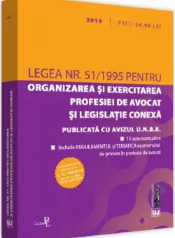 Legea nr. 51 / 1995 pentru organizarea si exercitarea profesiei de avocat si legislatie conexa (2019) | 