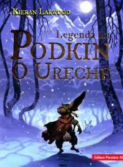 Legenda lui Podkin O Ureche. Saga celor Cinci Taramuri. Vol.1 - Kieran Larwood