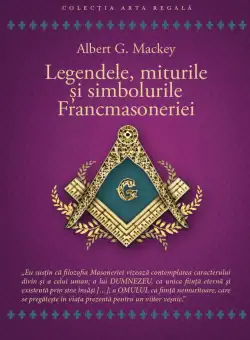 Legendele, miturile si simbolurile Francmasoneriei | Albert G. Mackey