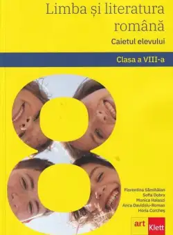 Limba și literatura română. Caietul elevului. Clasa a VIII-a - Paperback brosat - Anca Davidoiu-Roman, Florentina Sâmihăian, Horia Corcheș, Monica Halaszi, Sofia Dobra - Art Klett
