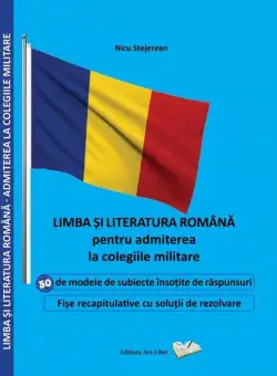 Limba și literatura română pentru admiterea la colegiile militare - Paperback brosat - Nicu Stejerean - Ars Libri
