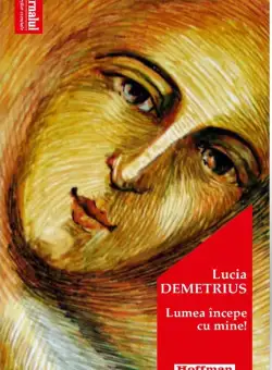 Lumea incepe cu mine | Lucia Demetrius