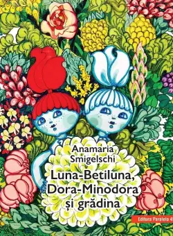 Luna-Betiluna, Dora-Minodora si gradina | Anamaria Smigelschi