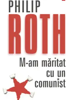 M-am maritat cu un comunist - Philip Roth