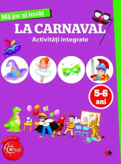 Mă joc și învăț. La carnaval. Activități integrate. 5-6 ani - Paperback - *** - Litera