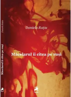 Macelarul ii citea pe rusi | Daniela Ratiu