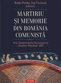 Martiriu si memorie din Romania comunista - Radu Preda , Ion Vicovan