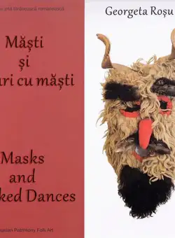 Masti si jocuri cu masti. Masks and masked dances - Georgeta Rosu