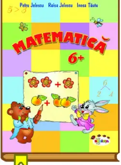 Matematica 6+ | Petru Jelescu, Raisa Jelescu, Inesa Tautu