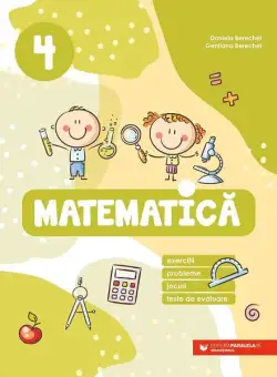 Matematică. Clasa a IV-a - Paperback brosat - Daniela Berechet, Gențiana Berechet - Paralela 45 educațional