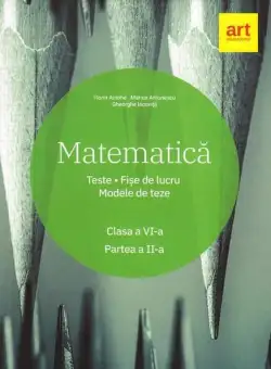 Matematică. Clasa a VI-a. Semestrul 2. Teste. Fișe de lucru. Modele de teze - Paperback brosat - Florin Antohe, Marius Antonescu, Gheorghe Iacoviță - Art Klett