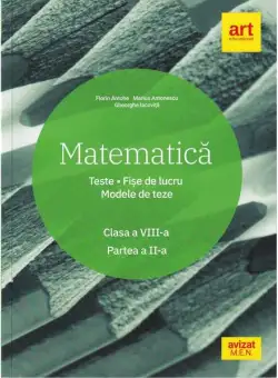 Matematică. Clasa a VIII-a. Semestrul 2. Teste. Fișe de lucru. Modele de teze - Paperback brosat - Florin Antohe, Marius Antonescu, Gheorghe Iacoviță - Art Klett