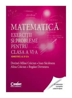 Matematică. Exerciţii şi probleme pentru clasa a VI-a. Semestrul al II-lea - Paperback brosat - Alina Crăciun, Bogdan Dorneanu, Dorinel Mihai Craciun, Ioan Săcăleanu - Corint