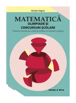 Matematică. Olimpiade și concursuri școlare Clasa a VI-a (Ediția a 3-a) - Paperback brosat - Nicolae Grigore - Nomina