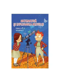 Matematica si explorarea mediului. Clasa a II-a, semestrul I