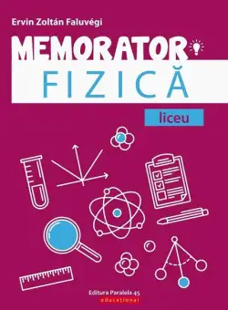 Memorator de Fizică pentru liceu - Paperback brosat - Ervin Zoltan Faluvegi - Paralela 45 educațional