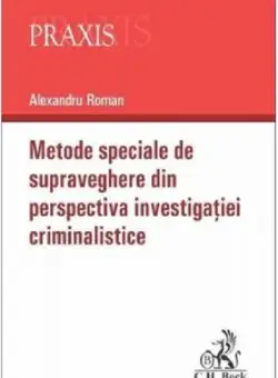 Metode speciale de supraveghere din perspectiva investigatiei criminalistice | Alexandru Roman