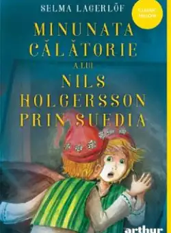 Minunata calatorie a lui Nils Holgersson prin Suedia - Selma Lagerlof