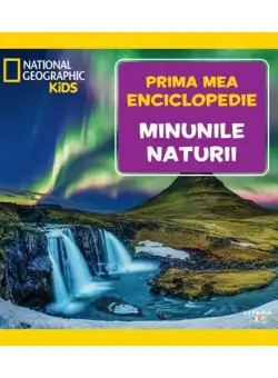 Minunile naturii. Prima mea enciclopedie. National Geographic - Hardcover - *** - Litera mică