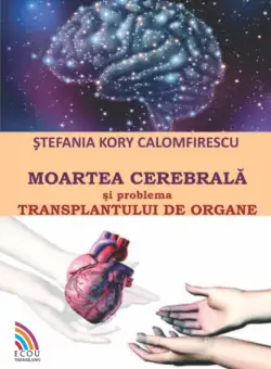 Moartea cerebrala si transplantul de organe | Stefania Kory Calomfirescu