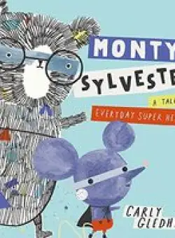 Monty and Sylvester A Tale of Everyday Super Heroes