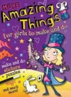 More Amazing Things for Girls to Make and Do: Magician