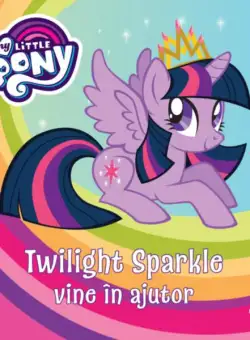 My Little Pony. Twilight Sparkle vine în ajutor - Paperback - *** - Litera mică