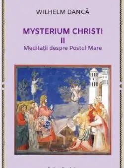 Mysterium Christi - Volumul 2 | Wilhelm Danca