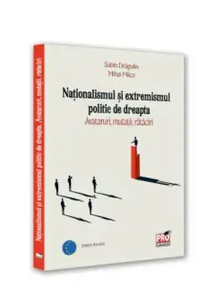 Nationalismul si extremismul politic de dreapta. Avataruri, mutatii, rataciri
