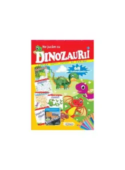 Ne jucăm cu dinozaurii. 68 autocolante pentru copii isteți și curioși - Paperback brosat - *** - Erc Press
