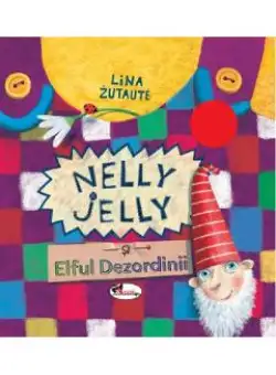 Nelly Jelly si Elful Dezordinii - Lina Zutaute