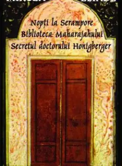 Nopti la Serampore. Biblioteca Maharajahului. Secretul Doctorului Honigberger - Mircea Eliade
