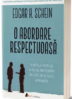 O abordare respectuoasa | Edgar H. Schein