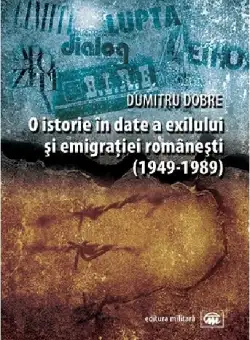 O istorie in date a exilului si emigratiei romanesti (1949-1989) | Dumitru Dobre