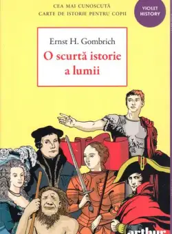 O scurtă istorie a lumii - Paperback brosat - Sir Ernst H. Gombrich - Arthur
