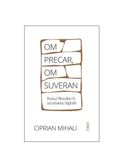 Om precar, om suveran: rostul filosofiei in societatea digitala