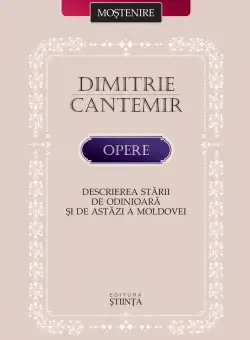 Opere: Descrierea starii de odinioara si de astazi a Moldovei - Dimitrie Cantemir