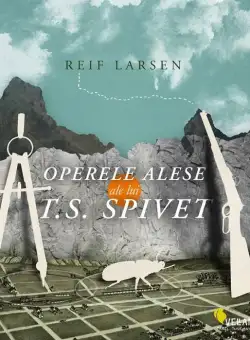 Operele alese ale lui T.S. Spivet - Reif Larsen