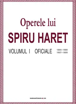 Operele lui Spiru Haret. Volumul I - Oficiale, 1884-1888, 1897-1899 | Spiru Haret