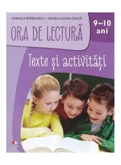 Ora de lectură: Texte și activități pentru 9-10 ani - Paperback brosat - Gabriela Bărbulescu, Daniela Elena Ioniță - Litera mică