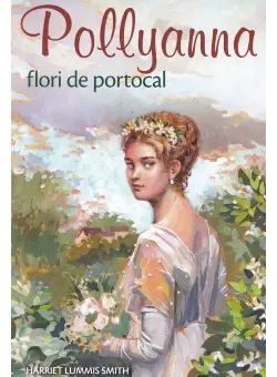 Pollyanna, flori de portocal - Volumul 3