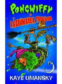 Pongwiffy și răzbunarea Trolilor - Paperback brosat - Kaye Umansky, Cristina Nistor - RAO