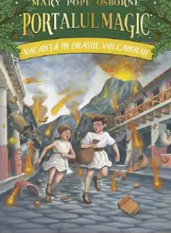 Portalul magic 13: Vacanta in orasul vulcanului Ed.3 - Mary Pope Osborne