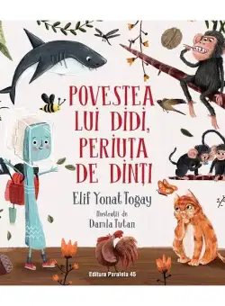 Povestea lui Didi, periuța de dinți - Paperback - Elif Yonat Togay - Paralela 45