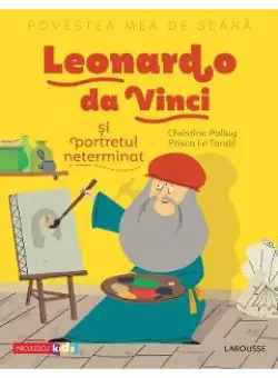 Povestea mea de seara: Leonardo da Vinci si portretul neterminat - Christine Palluy, Prisca Le Tande