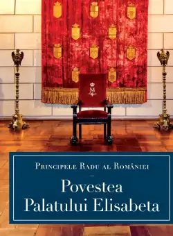 Povestea Palatului Elisabeta | Principele Radu Al Romaniei