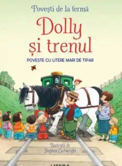 Povești de la fermă. Dolly și trenul. Citesc cu ajutor (Nivelul 1) - Paperback brosat - Stephen Cartwright - Litera
