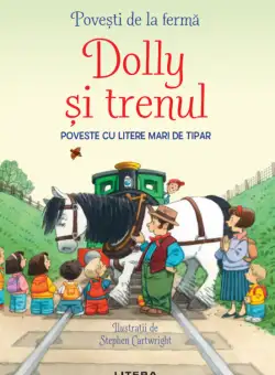 Povești de la fermă. Dolly si trenul. Citesc cu ajutor (Nivelul 1)