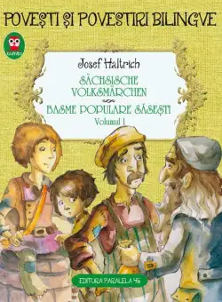 Povești și povestiri bilingve. Sächsische volksmärchen. Basme populare săsești (Vol. I) - Paperback brosat - Josef Haltrich - Paralela 45