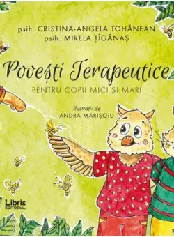 Povesti terapeutice pentru copii mici si mari | Cristina-Angela Tohanean, Mirela Tiganas